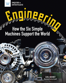 Engineering (How the Six Simple Machines Support the World) by Carla Mooney, Lex Cornell, 9781647411442