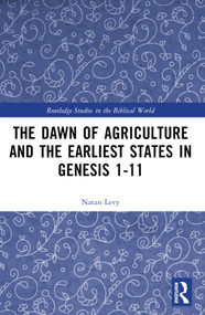 The Dawn of Agriculture and the Earliest States in Genesis 1-11 by Natan Levy, 9781032446905