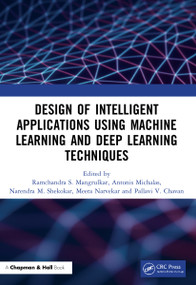 Design of Intelligent Applications using Machine Learning and Deep Learning Techniques by Ramchandra Sharad Mangrulkar, Antonis Michalas, Narendra Shekokar, Meera Narvekar, Pallavi Vijay Chavan, 9780367679897