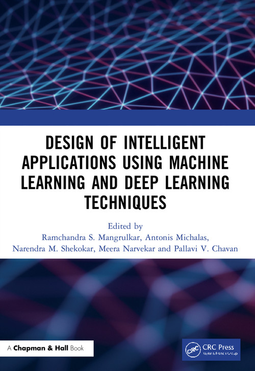 Design of Intelligent Applications using Machine Learning and Deep Learning Techniques by Ramchandra Sharad Mangrulkar, Antonis Michalas, Narendra Shekokar, Meera Narvekar, Pallavi Vijay Chavan, 9780367679897