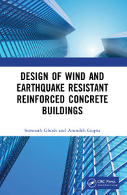 Design of Wind and Earthquake Resistant Reinforced Concrete Buildings by Somnath Ghosh, Arundeb Gupta, 9780367537821