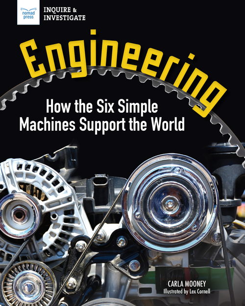 Engineering (How the Six Simple Machines Support the World) - 9781647411473 by Carla Mooney, Lex Cornell, 9781647411473