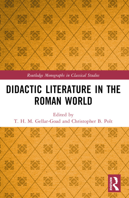 Didactic Literature in the Roman World by T. H. M. Gellar-Goad, Christopher B. Polt, 9781032456515