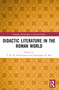 Didactic Literature in the Roman World by T. H. M. Gellar-Goad, Christopher B. Polt, 9781032456515