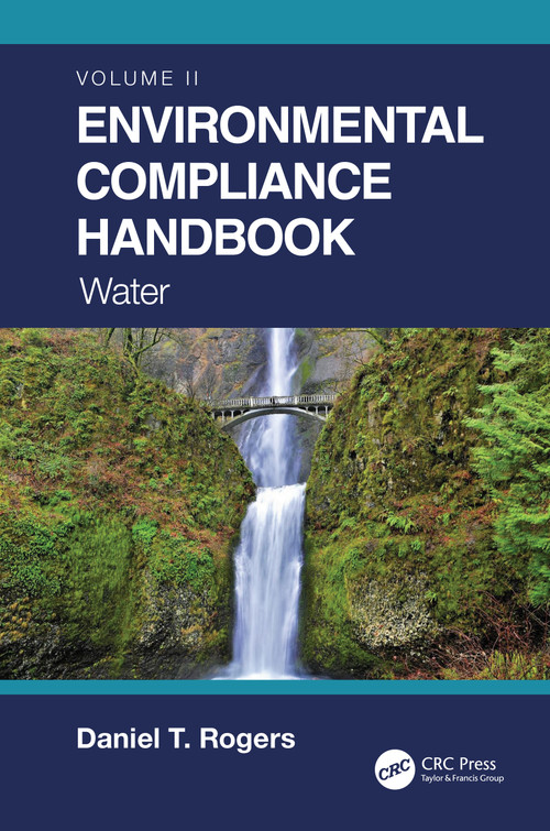 Environmental Compliance Handbook, Volume 2 (Water) by Daniel T. Rogers, 9780367712754