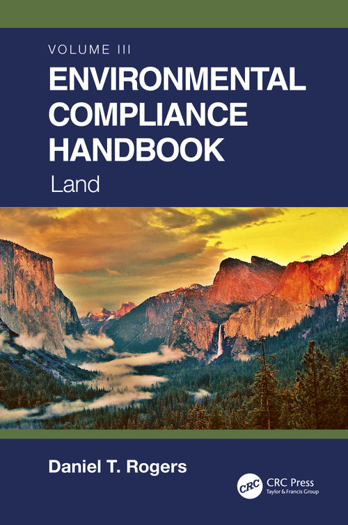 Environmental Compliance Handbook, Volume 3 (Land) by Daniel T. Rogers, 9780367712747