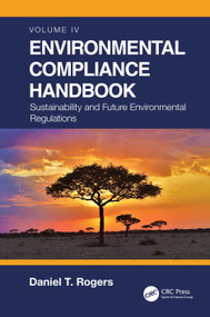 Environmental Compliance Handbook, Volume 4 (Sustainability and Future Environmental Regulations) by Daniel T. Rogers, 9780367712761