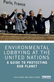 Environmental Lobbying at the United Nations (A Guide to Protecting Our Planet) by Felix Dodds, Chris Spence, 9781032597461
