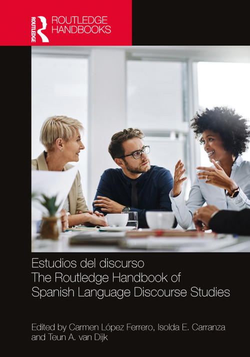 Estudios del discurso / The Routledge Handbook of Spanish Language Discourse Studies by Carmen López Ferrero, Isolda E. Carranza, Teun A. van Dijk, 9781032264714