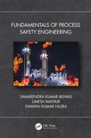Fundamentals of Process Safety Engineering by Samarendra Kumar Biswas, Umesh Mathur, Swapan Kumar Hazra, 9780367620899