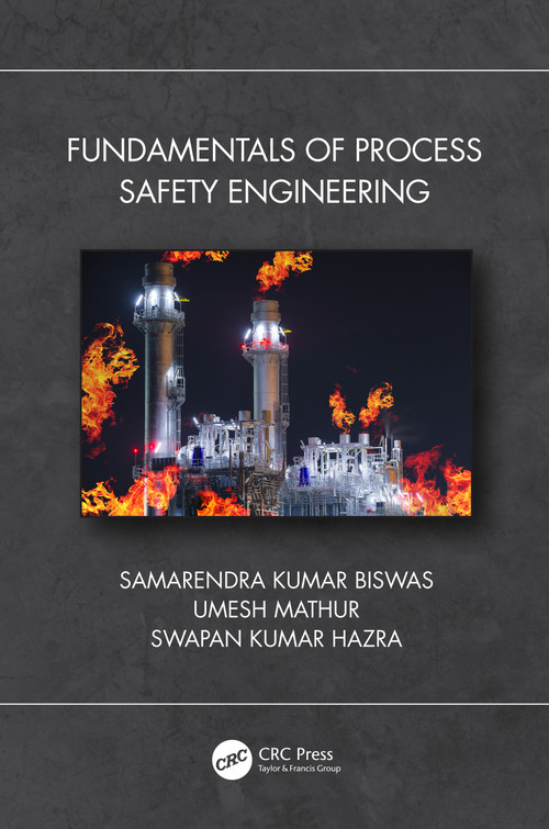 Fundamentals of Process Safety Engineering by Samarendra Kumar Biswas, Umesh Mathur, Swapan Kumar Hazra, 9780367620899