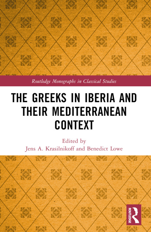 The Greeks in Iberia and their Mediterranean Context by Jens A. Krasilnikoff, Benedict Lowe, 9781032470924