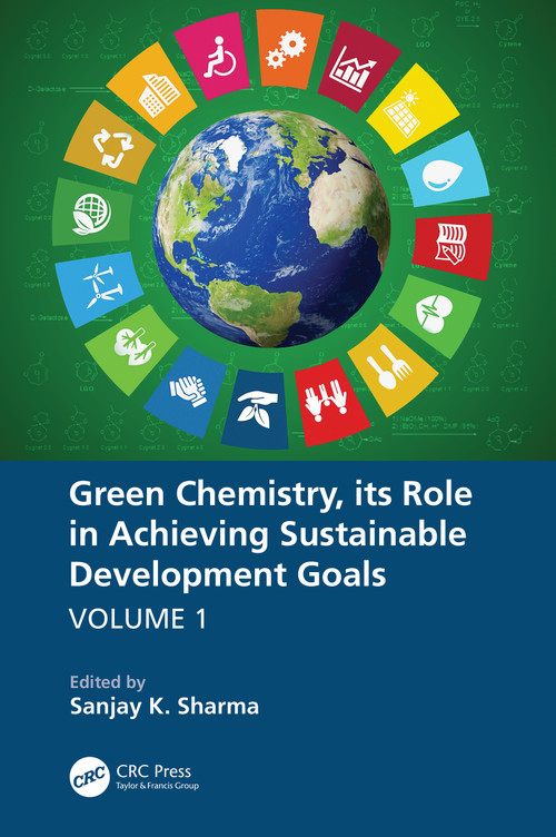 Green Chemistry, its Role in Achieving Sustainable Development Goals, Volume1 by Sanjay K. Sharma, 9781032294810
