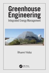 Greenhouse Engineering (Integrated Energy Management) by Ilhami Yildiz, 9780367754136