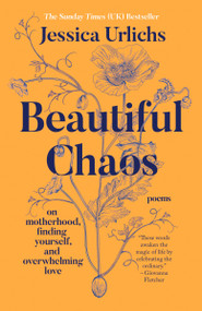 Beautiful Chaos (On Motherhood, Finding Yourself, and Overwhelming Love) by Jessica Urlichs, 9798217178018