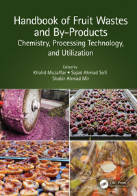 Handbook of Fruit Wastes and By-Products (Chemistry, Processing Technology, and Utilization) by Khalid Muzaffar, Sajad Ahmad Sofi, Shabir Ahmad Mir, 9780367758950