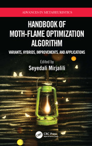 Handbook of Moth-Flame Optimization Algorithm (Variants, Hybrids, Improvements, and Applications) by Seyedali Mirjalili, 9781032070926