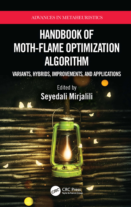 Handbook of Moth-Flame Optimization Algorithm (Variants, Hybrids, Improvements, and Applications) by Seyedali Mirjalili, 9781032070926
