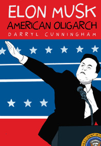 Elon Musk (American Oligarch) by Darryl Cunningham, 9781644215227