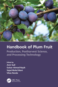 Handbook of Plum Fruit (Production, Postharvest Science, and Processing Technology) by Amir Gull, Gulzar Ahmad Nayik, Sajad Mohd Wani, Vikas Nanda, 9781032071176