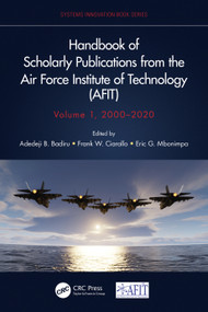 Handbook of Scholarly Publications from the Air Force Institute of Technology (AFIT), Volume 1, 2000-2020 by Adedeji B. Badiru, Frank W. Ciarallo, Eric G. Mbonimpa, 9781032116686