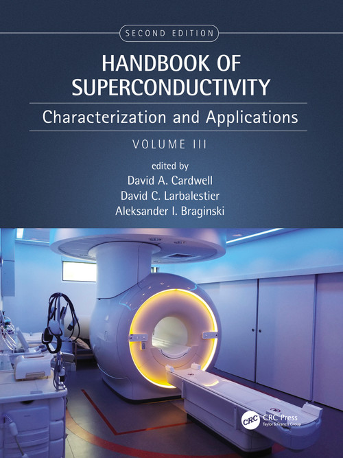 Handbook of Superconductivity (Characterization and Applications, Volume Three) by David A. Cardwell, David C. Larbalestier, Aleksander Braginski, 9780367689209