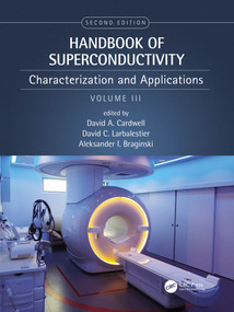 Handbook of Superconductivity (Characterization and Applications, Volume Three) by David A. Cardwell, David C. Larbalestier, Aleksander Braginski, 9780367689209