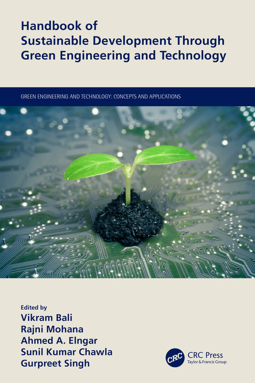 Handbook of Sustainable Development Through Green Engineering and Technology by Vikram Bali, Rajni Mohana, Ahmed A. Elngar, Sunil Kumar Chawla, Gurpreet Singh, 9780367650957