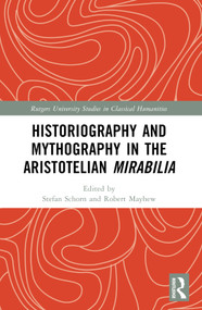 Historiography and Mythography in the Aristotelian Mirabilia by Stefan Schorn, Robert Mayhew, 9781032569512