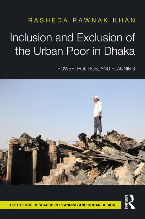 Inclusion and Exclusion of the Urban Poor in Dhaka (Power, Politics, and Planning) by Rasheda Khan, 9781032539249