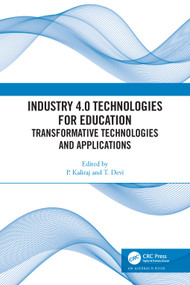 Industry 4.0 Technologies for Education (Transformative Technologies and Applications) by P. Kaliraj, T. Devi, 9781032331416