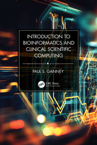 Introduction to Bioinformatics and Clinical Scientific Computing by Paul S. Ganney, 9781032326931