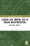 Labour and Capital Use in Indian Manufacturing (Structural Aspects) by Anjali Tandon, 9781032527918