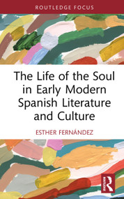 The Life of the Soul in Early Modern Spanish Literature and Culture by Esther Fernández, 9781032896526