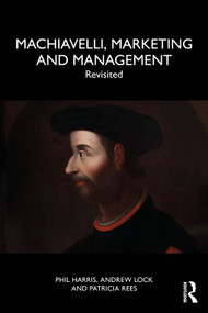 Machiavelli, Marketing and Management (Revisited) by Phil Harris, Andrew Lock, Patricia Rees, 9781032943305