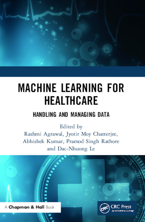 Machine Learning for Healthcare (Handling and Managing Data) by Rashmi Agrawal, Jyotir Moy Chatterjee, Abhishek Kumar, Pramod Singh Rathore, Dac-Nhuong Le, 9780367625719