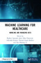 Machine Learning for Healthcare (Handling and Managing Data) by Rashmi Agrawal, Jyotir Moy Chatterjee, Abhishek Kumar, Pramod Singh Rathore, Dac-Nhuong Le, 9780367625719