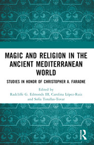 Magic and Religion in the Ancient Mediterranean World (Studies in Honor of Christopher A. Faraone) by Radcliffe G. Edmonds III, Carolina López-Ruiz, Sofía Torallas-Tovar, 9781032341279