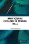 Manufacturing Excellence in Spinning Mills by A. Kanthimathinathan, 9781032191010