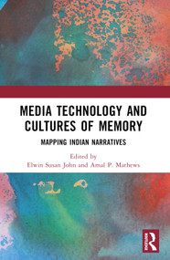 Media Technology and Cultures of Memory (Mapping Indian Narratives) by Elwin Susan John, Amal P Mathews, 9781032395692