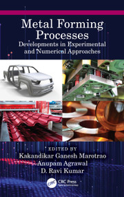 Metal Forming Processes (Developments in Experimental and Numerical Approaches) by Kakandikar Ganesh Marotrao, Anupam Agrawal, D. Ravi Kumar, 9781032128917