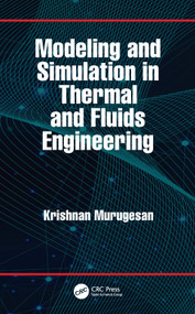 Modeling and Simulation in Thermal and Fluids Engineering by Krishnan Murugesan, 9781032163222