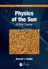 Physics of the Sun (A First Course) by Dermott J. Mullan, 9780367720322