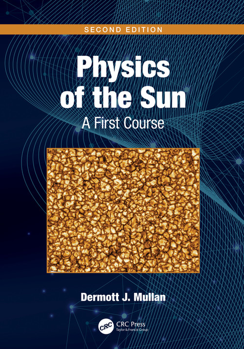 Physics of the Sun (A First Course) by Dermott J. Mullan, 9780367720322
