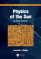 Physics of the Sun (A First Course) by Dermott J. Mullan, 9780367720322
