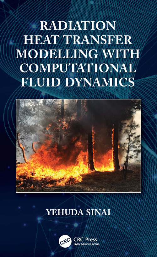 Radiation Heat Transfer Modelling with Computational Fluid Dynamics by Yehuda Sinai, 9780367767884