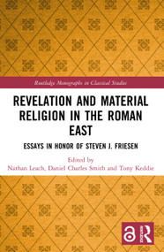 Revelation and Material Religion in the Roman East (Essays in Honor of Steven J. Friesen) by Nathan Leach, Daniel Charles Smith, Tony Keddie, 9781032382685