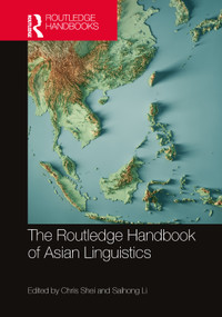 The Routledge Handbook of Asian Linguistics by Chris Shei, Saihong Li, 9780367547004