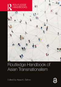 Routledge Handbook of Asian Transnationalism by Ajaya Kumar Sahoo, 9780367714642