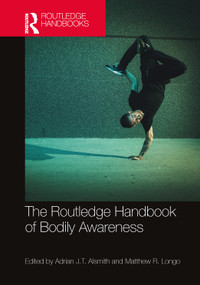 The Routledge Handbook of Bodily Awareness by Adrian J.T. Alsmith, Matthew R. Longo, 9781032361727